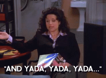 A gif from Seinfeld of Elaine saying 'yada yada'